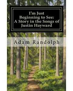 I’m Just Beginning to See: A Story in the Songs of Justin Hayward