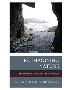 Re-Imagining Nature: Environmental Humanities and Ecosemiotics