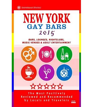 New York Gay Bars 2015: Bars, Nightclubs, Music Venues and Adult Entertainment in New York, Gay Travel Guide 2015