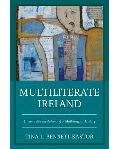 Multiliterate Ireland: Literary Manifestations of a Multilingual History