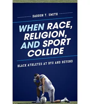 When Race, Religion, and Sport Collide: Black Athletes at BYU and Beyond