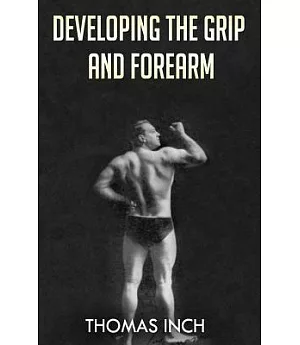 Developing the Grip and Forearm