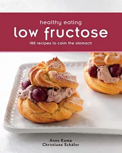 Healthy Eating: Low Fructose: 100 Recipes to Calm the Stomach