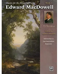 Edward macdowell: Intermediate to Late Intermediate Repertoire