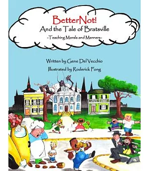 Betternot! And the Tale of Bratsville: Teaching Morals and Manners