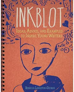 Inkblot: Ideas, Advice, and Examples to Inspire Young Writers