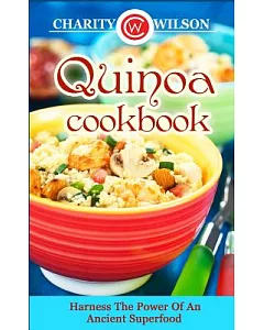 Quinoa Cookbook: Harness the Power of an Ancient Superfood