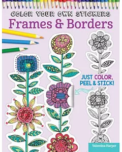 Color Your Own Stickers Frames & Borders: Just Color, Peel & Stick!