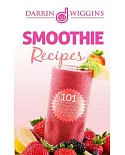 Smoothie Recipes: 101 Smoothie Recipes for Weight Loss, Going Green and Overall Health