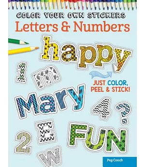 Color Your Own Stickers Letters & Numbers: Just Color, Peel & Stick