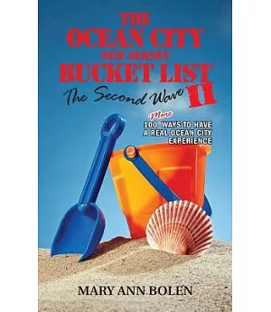 The Ocean City New Jersey Bucket List II: The Second Wave: 100 More Ways to Have a Real Ocean City Experience
