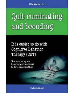 Quit Ruminating and Brooding: It Is Easier to Do With Cognitive Behavior Therapy (CBT)