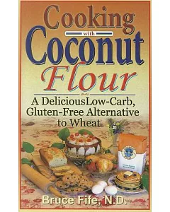 Cooking With Coconut Flour: A Delicious Low-carb, Gluten-free Alternative to Wheat