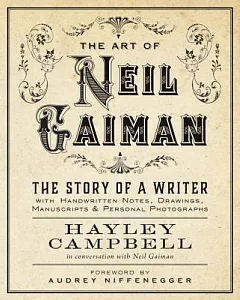 The Art of Neil Gaiman: The Story of a Writer with Handwritten Notes, Drawings, Manuscripts & Personal Photographs