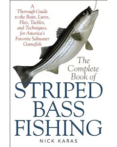 The Complete Book of Striped Bass Fishing: A Thorough Guide to the Baits, Lures, Flies, Tackle, and Techniques for America’s Fav