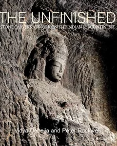 The Unfinished: Stone Carvers at Work in the Indian Subcontinent