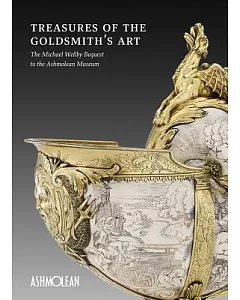 Treasures of the Goldsmith’s Art: The Michael Wellby Bequest to the Ashmolean Museum