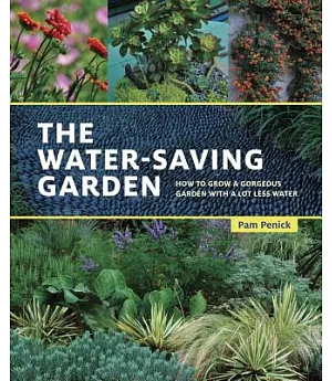 The Water-Saving Garden: How to Grow a Gorgeous Garden With a Lot Less Water