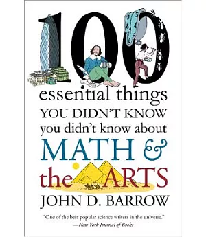 100 Essential Things You Didn’t Know You Didnt Know About Math and the Arts
