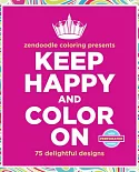 Zendoodle Coloring Presents Keep Happy and Color on Adult Coloring Book: 75 Delightful Designs