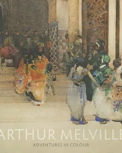 Arthur Melville: Adventures in Colour
