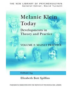Melanie Klein Today, Mainly Practice: Developments in Theory and Practice