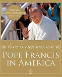 Love Is Our Mission: Pope Francis in America