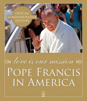 Love Is Our Mission: Pope Francis in America