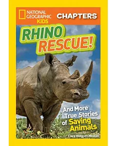 Rhino Rescue!: And More True Stories of Saving Animals