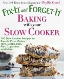 Fix-it and Forget-it Baking With Your Slow Cooker: 150 Slow Cooker Recipes for Breads, Pizza, Cakes, Tarts, Crisps, Bars, Pies,