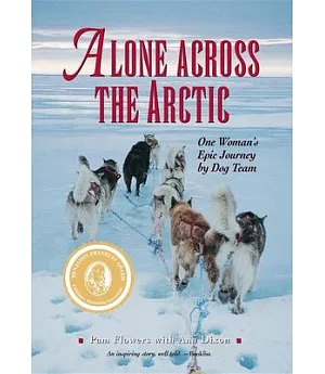 Alone Across the Arctic: One Woman’s Epic Journey by Dog Team