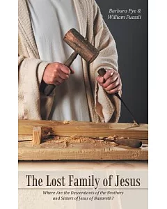 The Lost Family of Jesus: Where Are the Descendants of the Brothers and Sisters of Jesus of Nazareth?