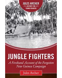 Jungle Fighters: A Firsthand Account of the Forgotten New Guinea Campaign