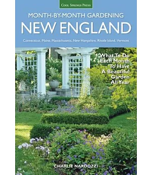 New England Month-by-Month Gardening: What to Do Each Month to Have a Beautiful Garden All Year