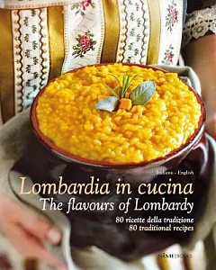 Milano in Cucina / The Flavours of Milan: 80 Ricette Della Tradizione Lombarda / 80 Traditional Lombard Recipes