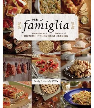 Per La Famiglia: Memories and Recipes of Southern Italian Home Cooking