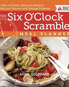 The Six O’Clock Scramble Meal Planner: A Year of Quick, Delicious Meals to Help You Prevent and Manage Diabetes