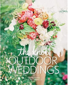 The Knot Outdoor Weddings: Fresh Ideas for Events in Gardens, Vineyards, Beaches, Mountains, and More