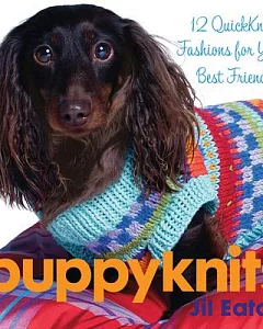 Puppyknits: 12 Quickknit Fashions for Your Best Friend
