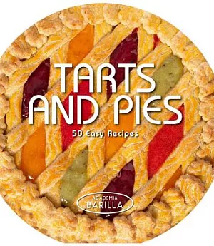 Tarts and Pies: 50 Easy Recipes
