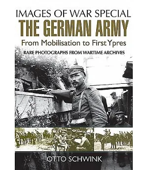 The German Army from Mobilisation to First Ypres: Rare Photographs from Wartime Archives