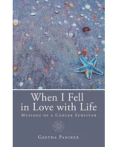 When I Fell in Love With Life: Musings of a Cancer Survivor