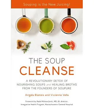 The Soup Cleanse: A Revolutionary Detox of Nourishing Soups and Healing Broths from the Founders of Soupure