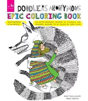Doodlers Anonymous Epic Coloring Book: An Extraordinary Mashup of Doodles and Drawings Begging to Be Filled in With Color