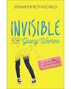 Invisible for Young Women: How You Feel Is Not Who You Are