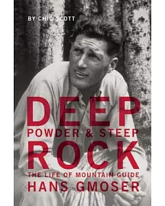 Deep Powder & Steep Rock: The Life of Mountain Guide Hans Gmoser