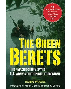 The Green Berets: The Amazing Story of the U.S. Army’s Elite Special Forces Unit