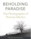 Beholding Paradise: The Photographs of Thomas Merton