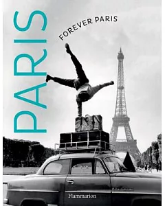 Forever Paris / Paris Sera Toujours Paris: Timeless Photographs of the City of Lights