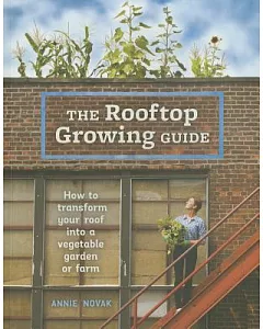 The Rooftop Growing Guide: How to transform your roof into a vegetable garden or farm